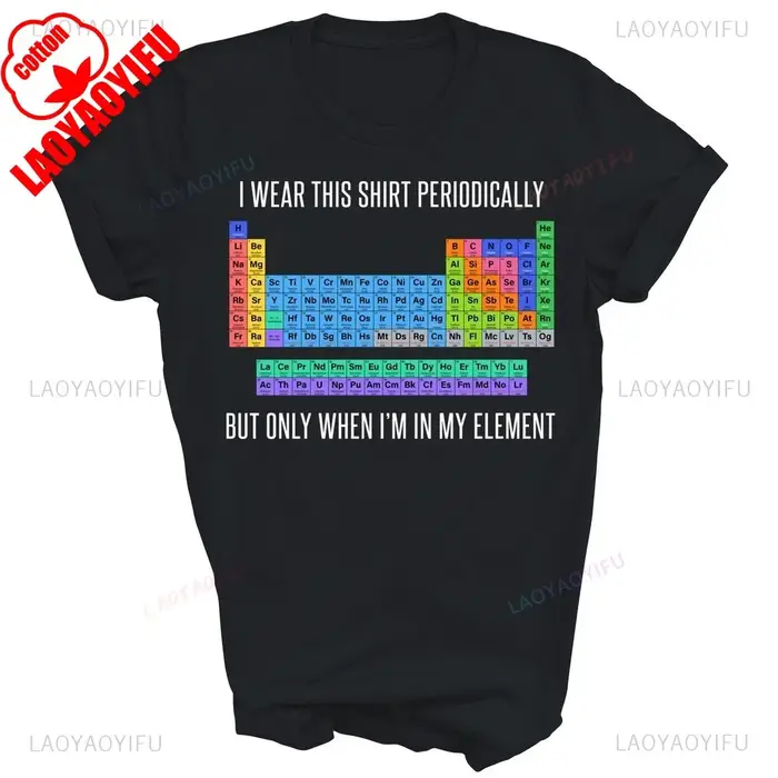 Je porte cette chemise périodique mais seulement quand je suis dans mon élément drôle chimie tableau