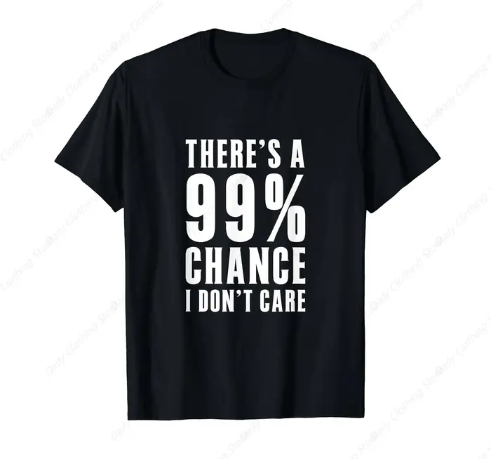 Idées cadeaux humoristiques : T-shirt avec message « Il y a 99 % de chance que je ne m'en fasse pas» – Vêtements