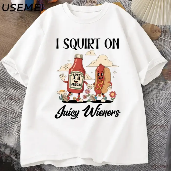 Je gicler sur les Wieners juteux T-Shirt drôle Humor