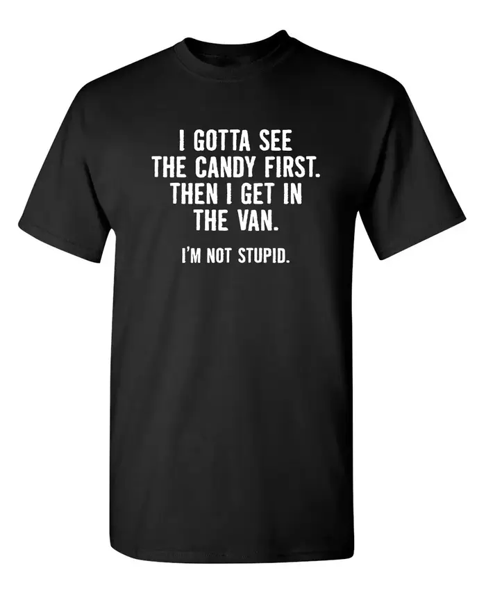 Je veux voir le bonbon d'abord. Alors humour sarcastique graphique nouveauté drôle t-shirt Streetwea