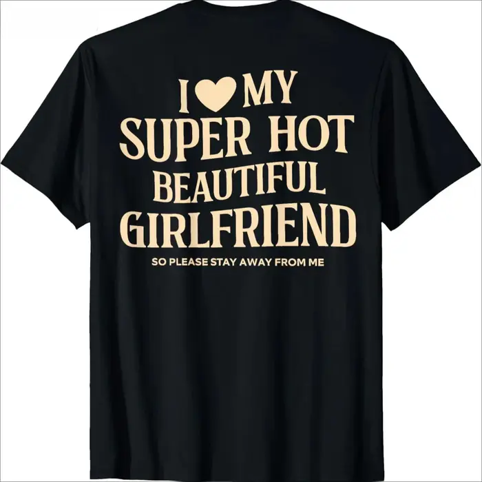 T-shirt à manches courtes Streetwear 'I Love My Super Hot Beautiful Girlfriend Stay Away'