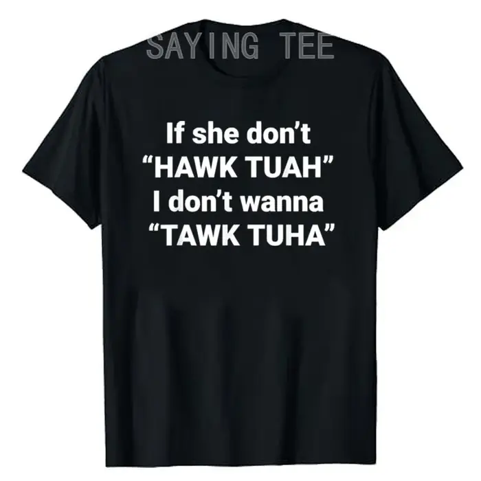 If She Don't Hawk Tuah I Don't Wanna Tawk Tuha T-Shirt, Humor Funny Letters Printed, Sarcastic Sayin