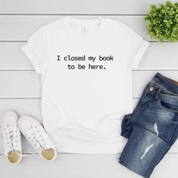 Je fermé mon livre pour être ici t-shirt