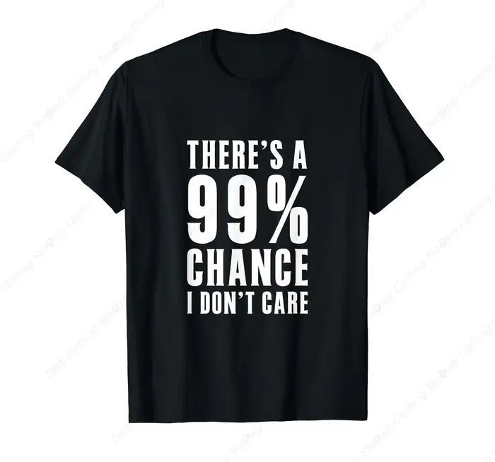 Idées cadeaux humoristiques : T-shirt avec motif graphique « There'S A 99 Percent Chance I Don't Car