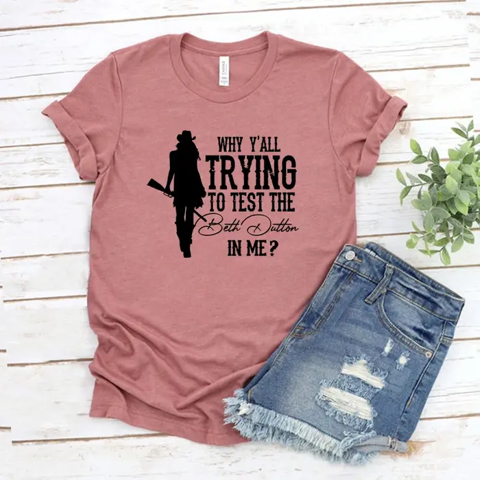 T-shirt manches courtes femme, Why Y'all Testing The Beth Dutton In Me, Tv Show