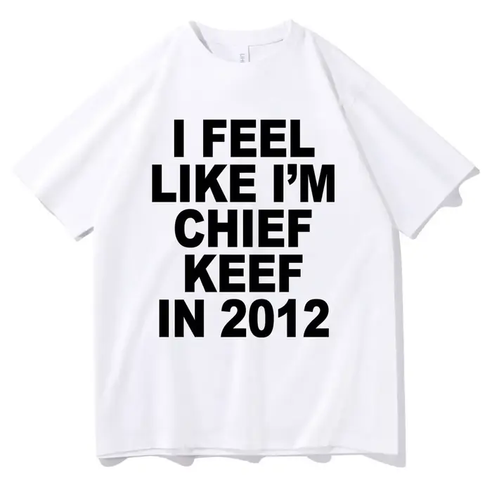 Je me sens comme je suis chef Keef en 2012 T-shirt imprimé graphique drôle Rap Meme