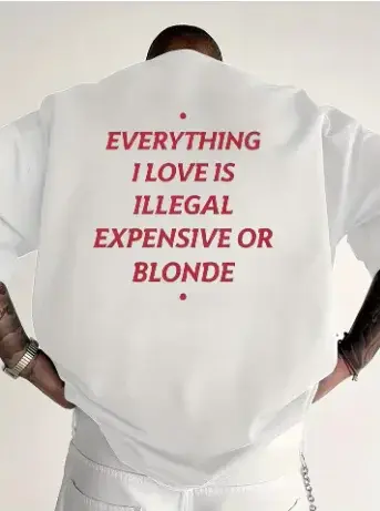 T-shirt unisexe avec slogan amusant, Everything I Love Is Illegal Expensive or Blonde, Streetwear, c